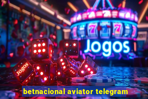 betnacional aviator telegram